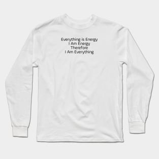 Everything Is Energy Long Sleeve T-Shirt